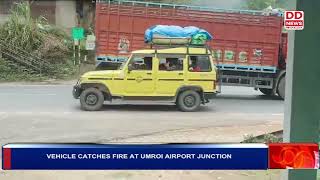 VEHICLE CATCHES FIRE AT UMROI AIRPORT JUNCTION