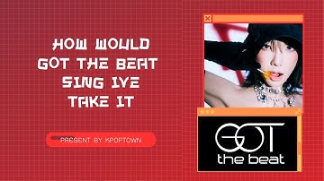 [52ND HOW WOULD] GOT THE BEAT SING IVE - TAKE IT