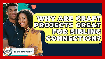 Why Are Craft Projects Great For Sibling Connection? - Sibling Harmony Hub