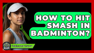 How To Hit Smash In Badminton? - The Racket Xpert