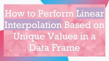 How to Perform Linear Interpolation Based on Unique Values in a Data Frame