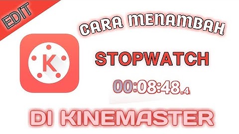 CARA MENAMBAHKAN STOPWATCH MENGGUNAKAN KINEMASTER || tutorial #1