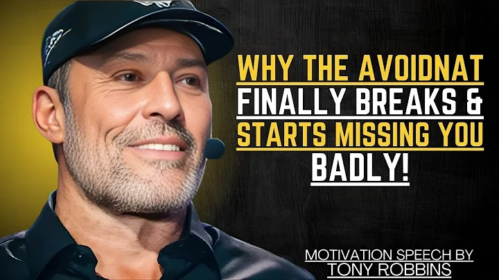 WHEN THE AVOIDANT FINALLY BREAKS & STARTS MISSING YOU BADLY | TONY ROBBINS MOTIVATIONAL SPEECH