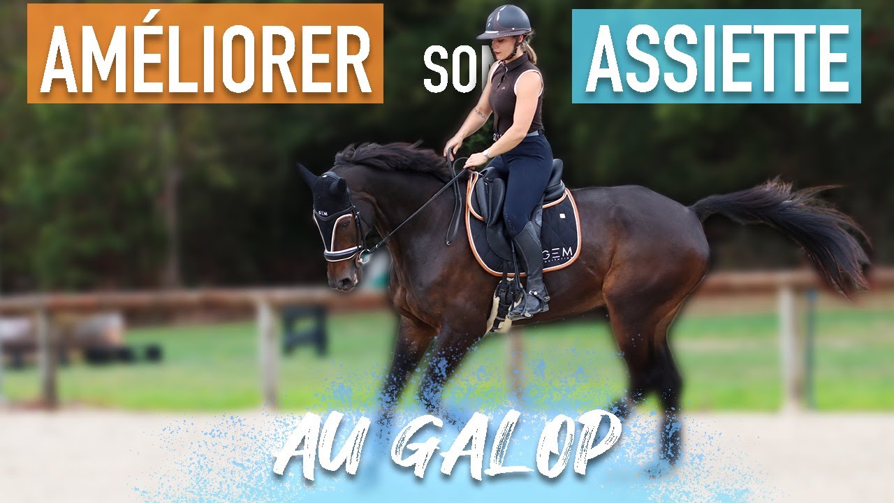 AMELIORER SON ASSIETTE AU GALOP : se redresser, vaincre sa peur, accompagner avec son bassin ...