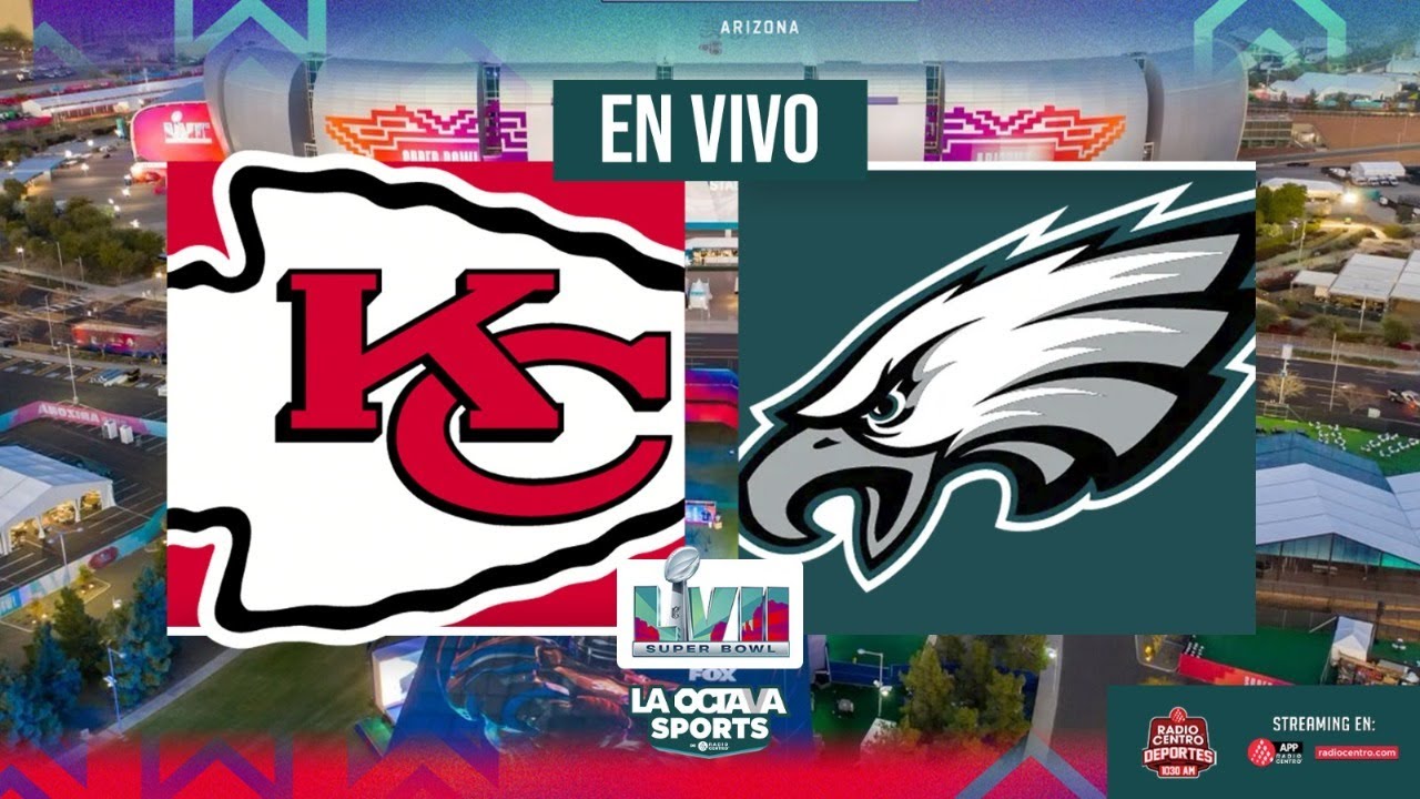 EN VIVO | KANSAS CITY CHIEFS VS PHILADELPHIA EAGLES | SUPER BOWL LVII ...