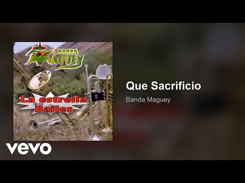 Banda Maguey - Que Sacrificio (Audio)