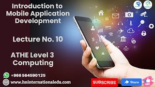 Introduction to Mobile Application Development Lecture No. 10 ATHE Level 3 Computing
