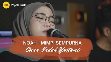 Noah - Mimpi yang sempurna | Lirik (Cover Indah Yastami)