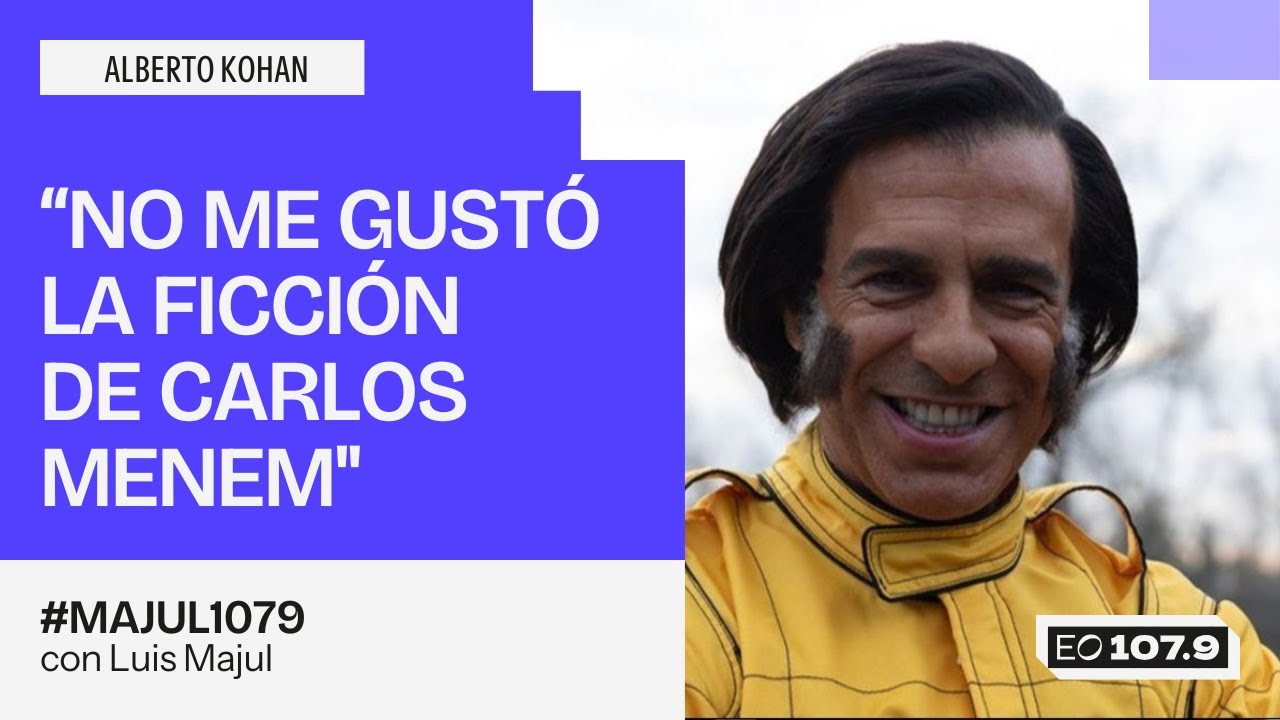 “No me gustó la ficción de Carlos Menem" - Alberto Kohan | 