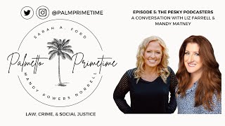 Palmetto Primetime Ep. 5: The Pesky Podcasters: A Conversation with Liz Farrell and Mandy Matney