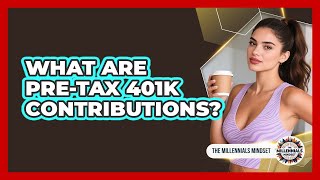 What Are Pre-Tax 401k Contributions?