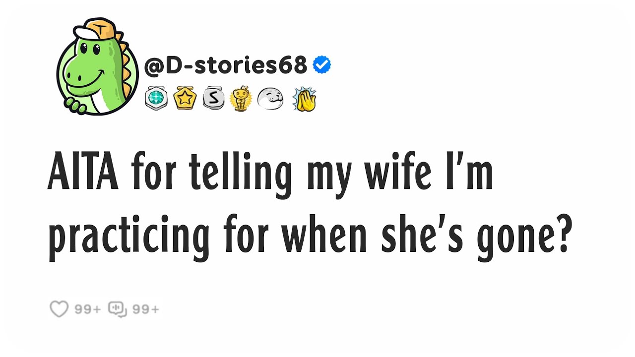 AITA for telling my wife I'm practicing for when she's gone?
