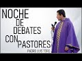 PADRE LUIS TORO - NOCHE DE DEBATES CON PASTORES