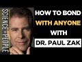 How to Bond with Anyone with Dr. Paul Zak