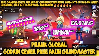 PRANK GLOBAL GODAIN CEWEK PAKE AKUN GRANDMASTER EH MALAH DI HINA TAPI ENDING NYA MENYALA ABANGKUH