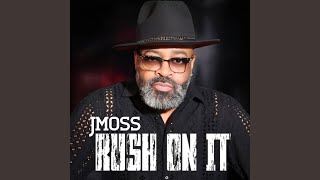 Video thumbnail of "J Moss - Rush On It"