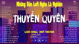 THUYỀN QUYÊN, HOA CỎ LAU LOFI -  Nhạc Lofi Chill Hot TikTok 2024 - Lofi Chill Nghe Là Nghiện