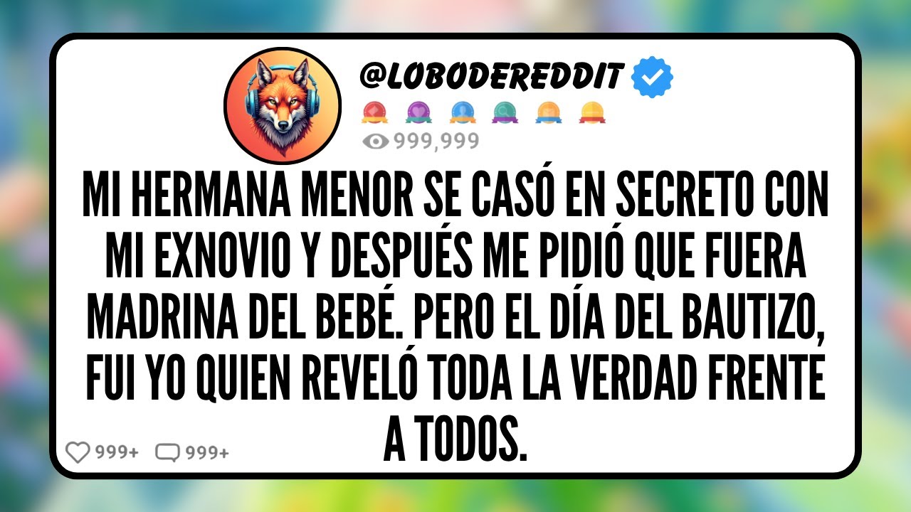 Mi HERMANA Menor se Casó En Secreto con Mi EXNOVIO y Después me Pidió que Fuera Madrina del Bebé...