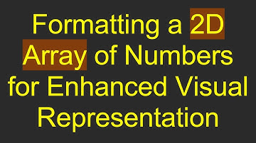 Formatting a 2D Array of Numbers for Enhanced Visual Representation