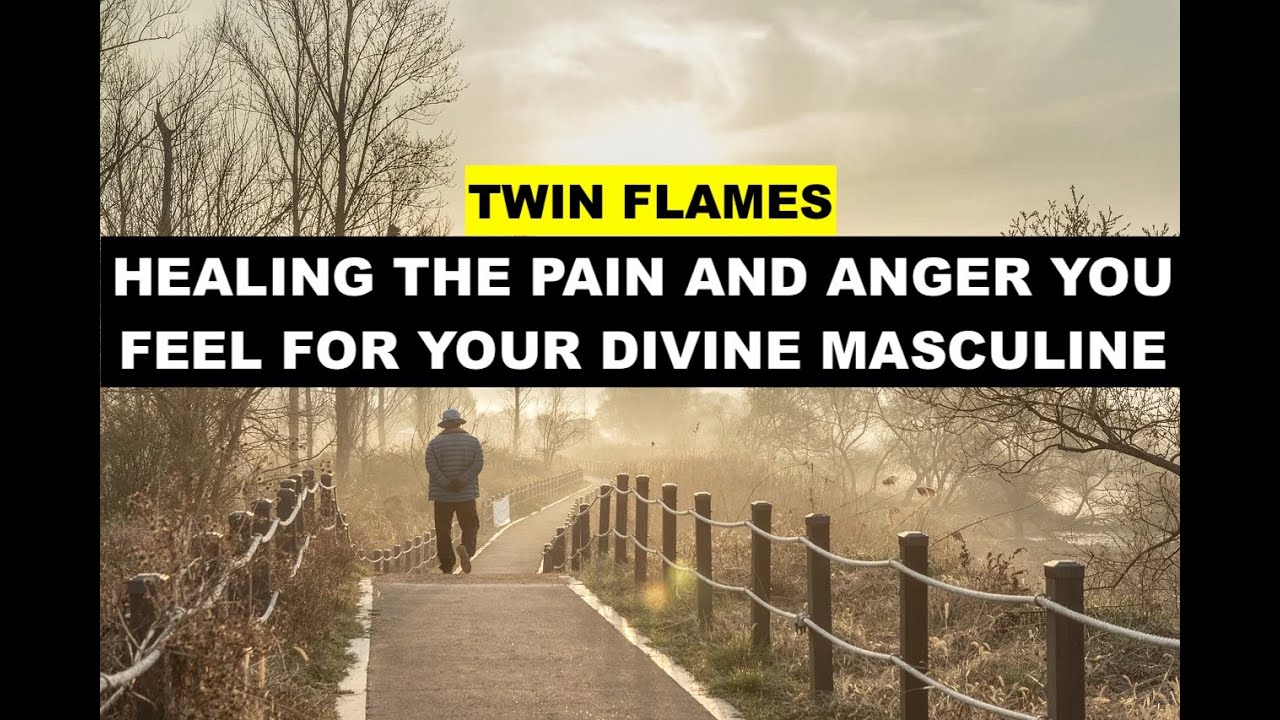 Healing the Pain and Anger You Feel for your Divine Masculine # ...