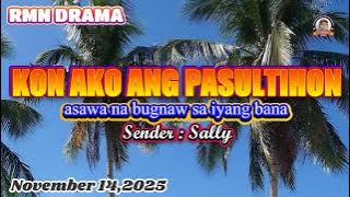 KON AKO ANG PASULTIHON * Sender : Sally * November 14,2025