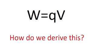 How to derive W=qV ? (Work in an Electric Field)