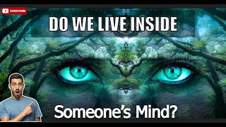 Do We Live inside Someone’s Mind? Net Worth