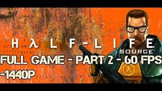 Half-Life Source Full Game Part 2 1440p 60Fps Walkthrough/Playthrough - No Commentary