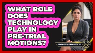 What Role Does Technology Play In Pre-trial Motions? - Criminal Defense Law Uncovered