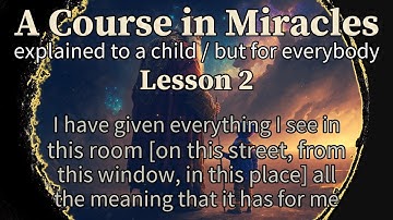 Lesson 2: I have given everything I see in this room [...] all the meaning that it has for me. ACIM