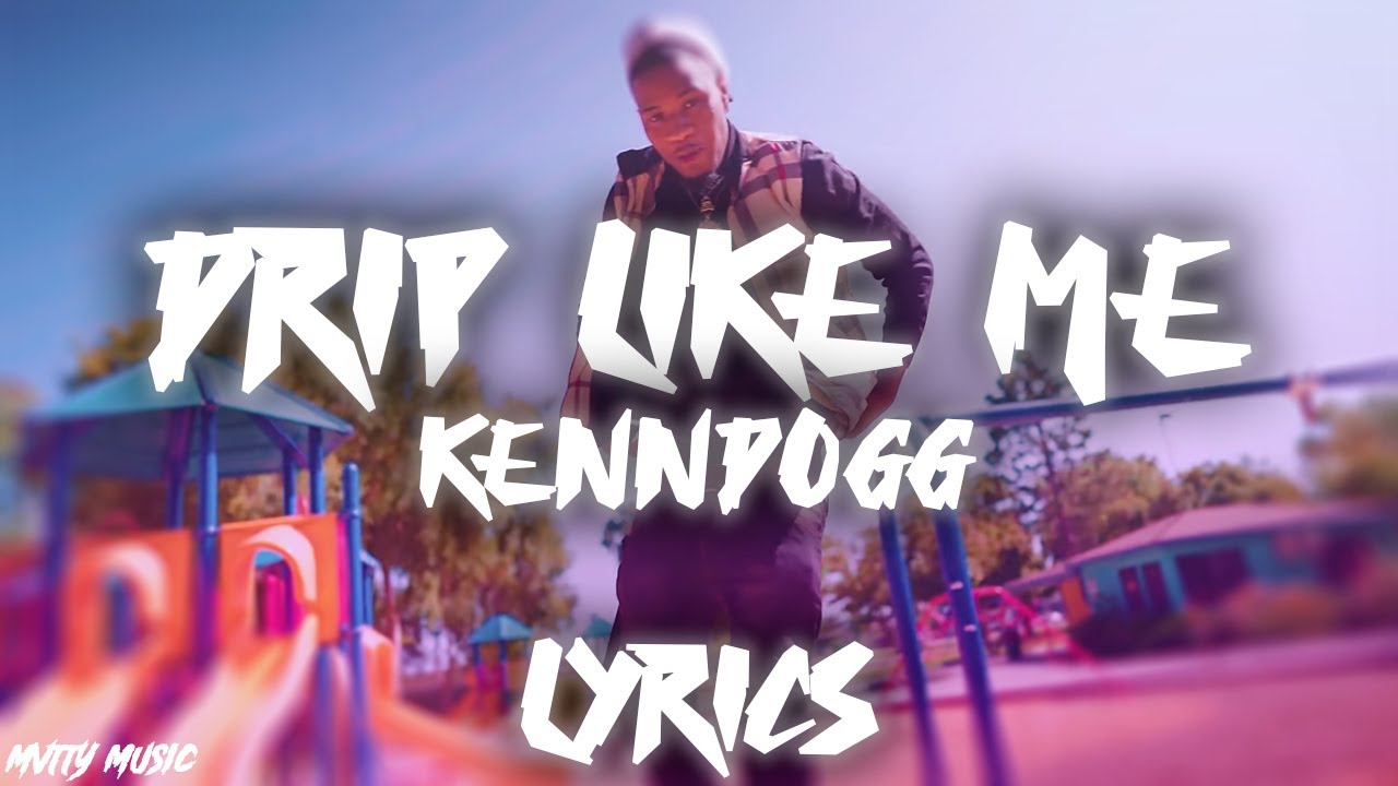 KennDogg "Drip Like Me" (Lyrics)