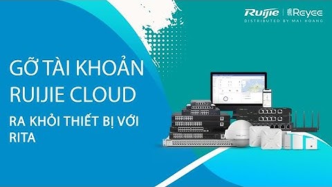 Gỡ tài khoản Ruijie Cloud ra khỏi thiết bị Ruijie|Reyee với RITA