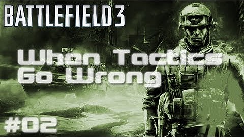 BF3 - When Tactics Go Wrong | Episode Two - Sloppy Aiming