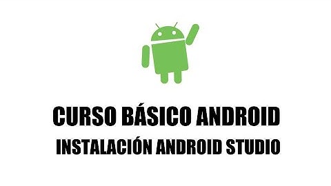 Curso Android Básico - Instalación Android Studio