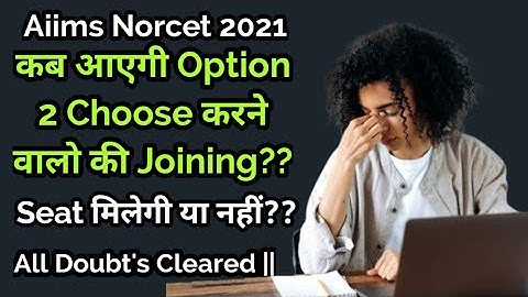 Aiims Norcet 2021|| कब तक आएगी Option 2 Choose करने वालो की Joining?? Explained in Detail||