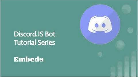 Discord.js Bot Tutorial Series - Embeds (Episode #2)