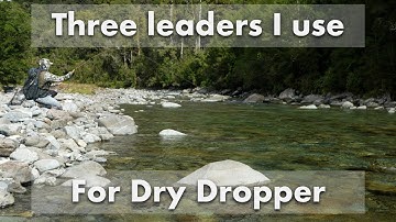 Which Three Leaders Do I Use for DRY DROPPER Fishing?