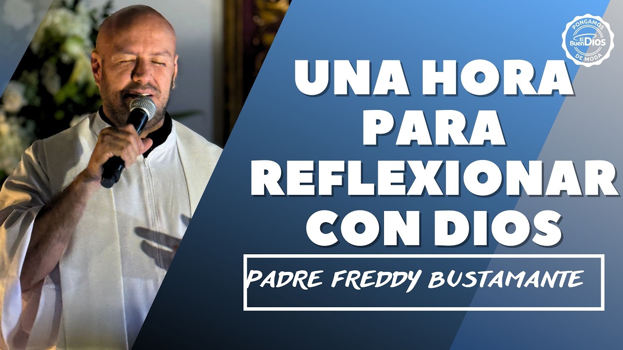 Hora Santa Para recibir Perdón Febrero 25 Padre Freddy Bustamante El Buen Dios