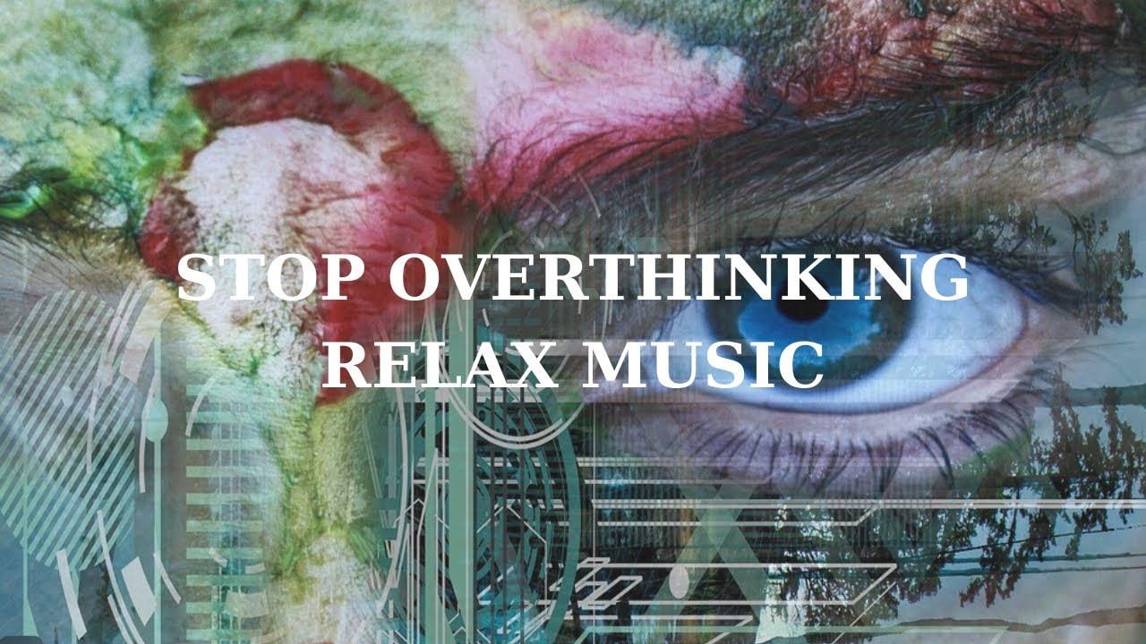 Overthinking Song STOP OVERTHINKING RELAXING MUSIC| Stress Relief| Sleep Music - YouTube