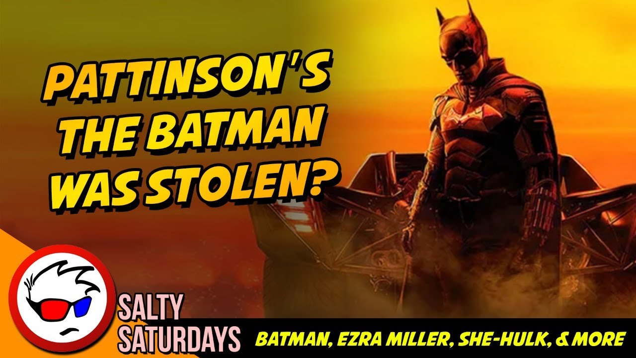Was The Batman Plagiarized? Ezra Miller gets help? She-Hulk writers suck? Salty Saturday