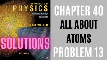 Halliday resnick chapter 40 problem 13 solution | Fundamentals of physics 10e solutions