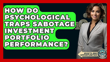 How Do Psychological Traps Sabotage Investment Portfolio Performance? - AssetsandOpportunity.org