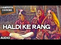 Exclusive: Haldi Ke Rang Audio Song | Chaarfutiya Chhokare | T-SERIES