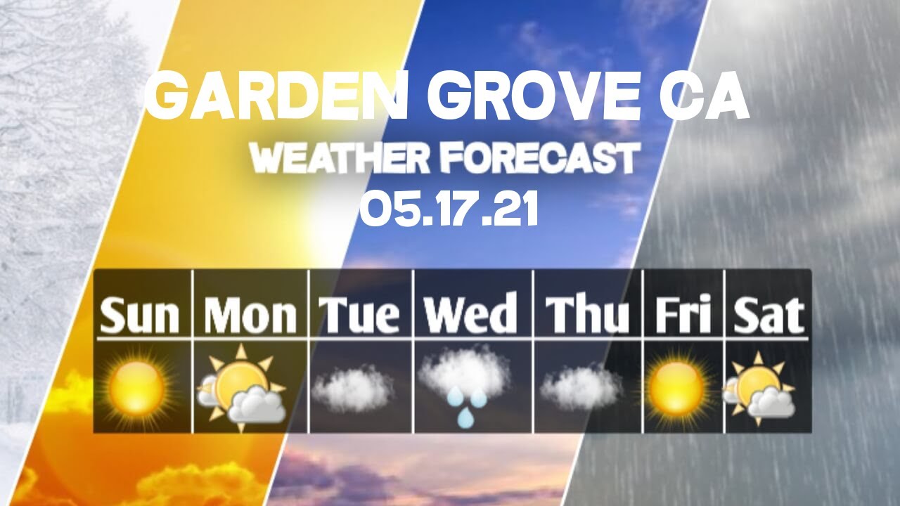 Weather Forecast Garden Grove, California Garden Grove weather Forecast 05/17/2021 YouTube