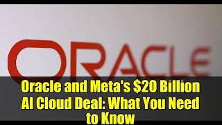 Oracle and Meta's  20 Billion AI Cloud Deal   What You Need to Know
