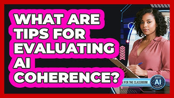 What Are Tips For Evaluating AI Coherence?