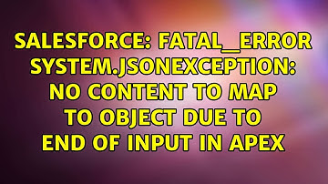 FATAL_ERROR System.JSONException: No content to map to Object due to end of input in apex