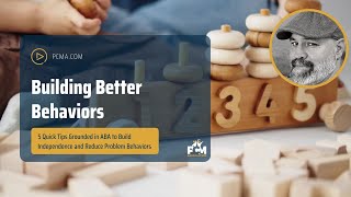 Building Better Behaviors: 5 Quick Tips to Build Independence and Reduce Problem Behaviors