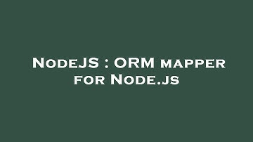 NodeJS : ORM mapper for Node.js