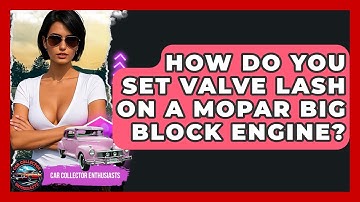 How Do You Set Valve Lash On A Mopar Big Block Engine? - Car Collector Enthusiasts